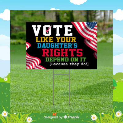 Vote Like Your Daughter's Right Depend On It Harris Walz Yard Sign