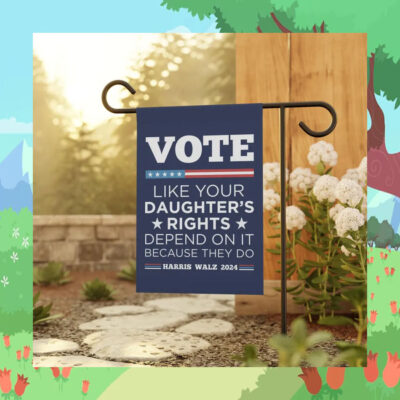 Vote Like Your Daughter's Rights Depend On It Because They Do Harris Walz 2024 Flags