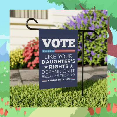 Vote Like Your Daughter's Rights Depend On It Because They Do Harris Walz 2024 Flags