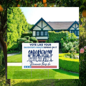 Vote Like Your Daughter's Rights Depend On It Because They Do Harris Yard Sign