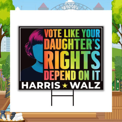 Vote Like Your Daughter's Rights Depend On It Harris Walz 24 Yard Sign