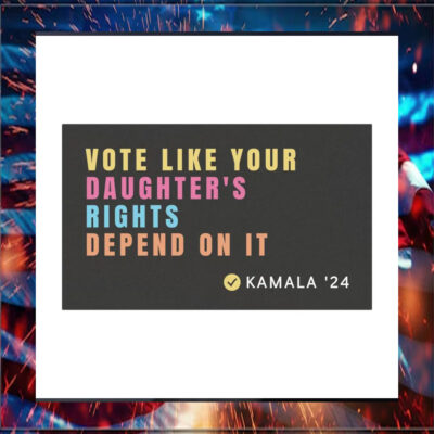 Vote Like Your Daughter's Rights Depend On It Kamala 24 Car Magnet