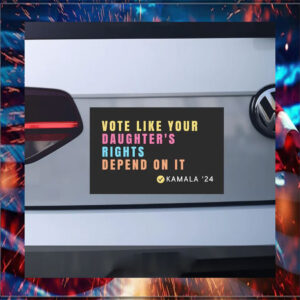 Vote Like Your Daughter's Rights Depend On It Kamala 24 Car Magnet