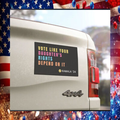 Vote Like Your Daughter's Rights Depend On It Kamala Harris 24 Car Magnet