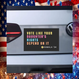 Vote Like Your Daughter's Rights Depend On It Kamala Harris 24 Car Magnet