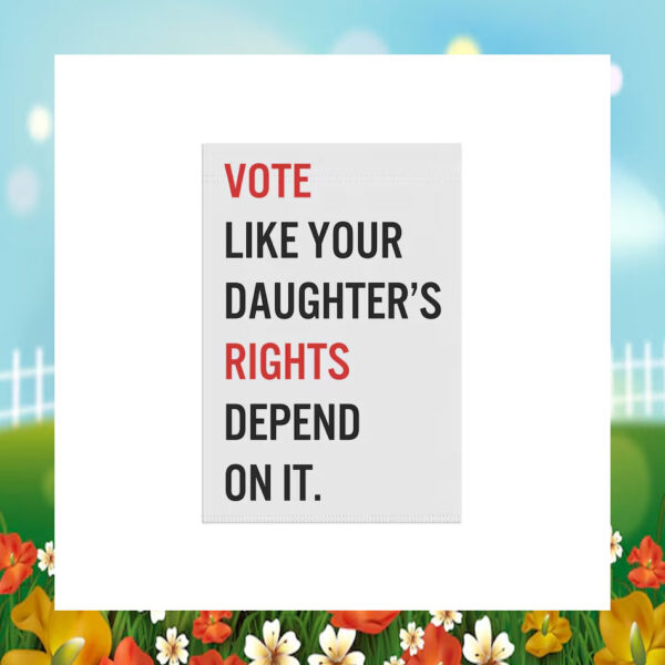 Vote Like Your Daughter's Rights Depend On It Kamala Harris Flag