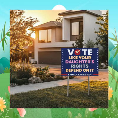 Vote Like Your Daughter's Rights Depend On It Kamala Harris Yard Sign