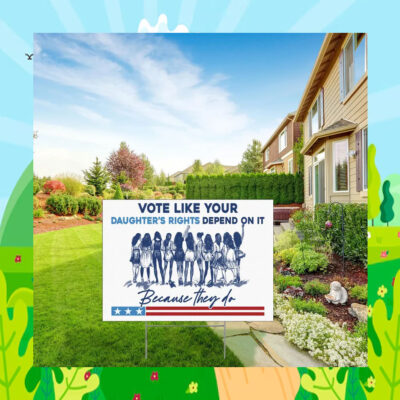 Vote Like Your Daughter's Rights Depend On It Kamala Harris Yard Signs