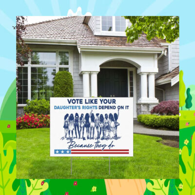 Vote Like Your Daughter's Rights Depend On It Kamala Harris Yard Signs