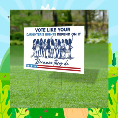 Vote Like Your Daughter's Rights Depend On It Kamala Harris Yard Signs