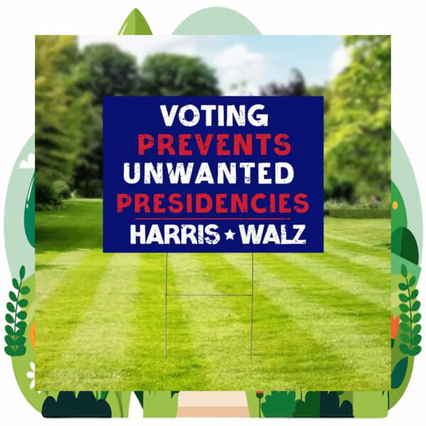 Voting Prevents Unwanted Presidencies Harris Walz 2024 Plastic Yard Sign