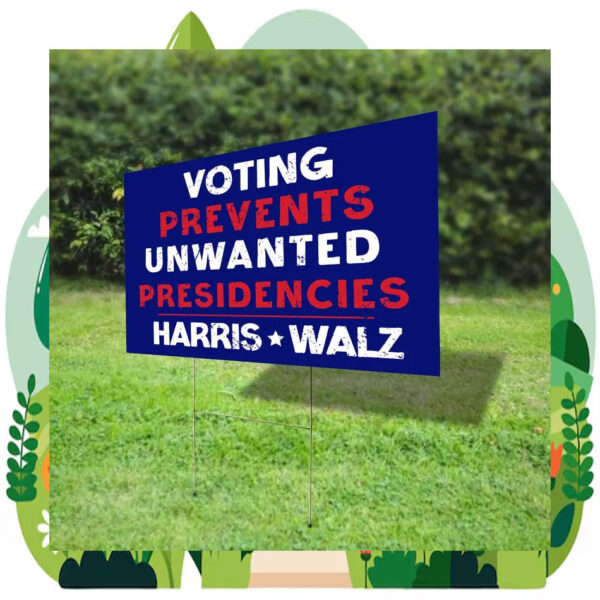 Voting Prevents Unwanted Presidencies Harris Walz 2024 Plastic Yard Sign