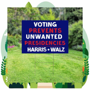 Voting Prevents Unwanted Presidencies Harris Walz 2024 Plastic Yard Sign