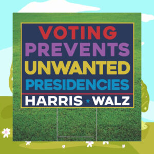 Voting Prevents Unwanted Presidencies Harris Walz 2024 Yard Sign