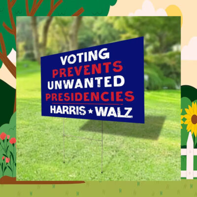 Voting Prevents Unwanted Presidencies Harris Walz 24 Yard Sign