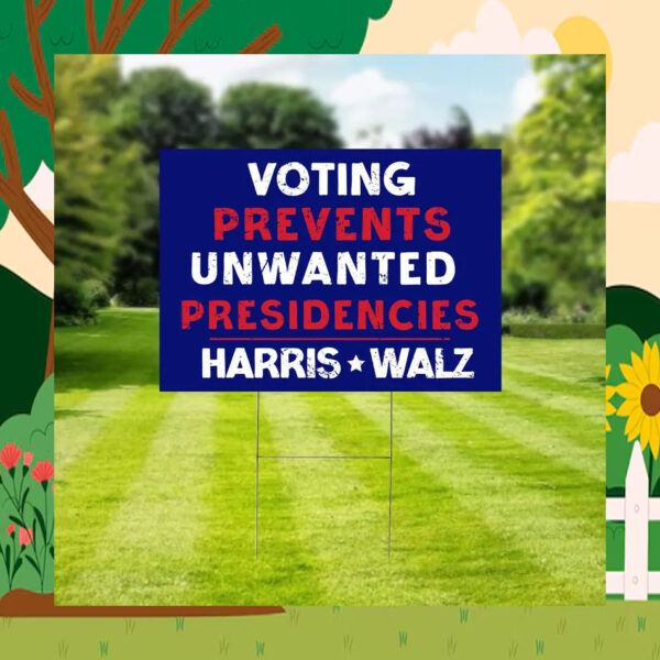 Voting Prevents Unwanted Presidencies Harris Walz 24 Yard Sign