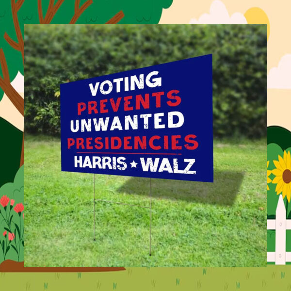 Voting Prevents Unwanted Presidencies Harris Walz 24 Yard Sign