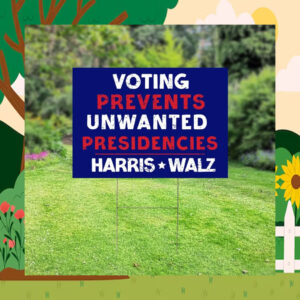Voting Prevents Unwanted Presidencies Harris Walz 24 Yard Sign
