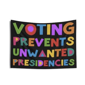 Voting Prevents Unwanted Presidencies Indoor Wall Tapestries