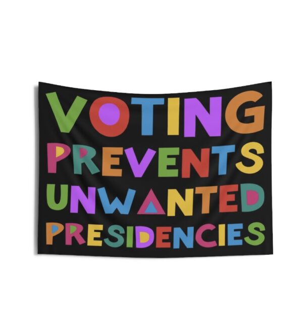 Voting Prevents Unwanted Presidencies Indoor Wall Tapestries
