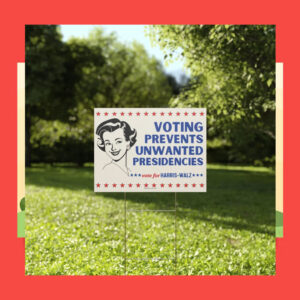 Voting Prevents Unwanted Presidencies Vote For Harris-Walz Yard Sign