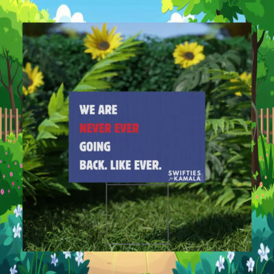 We Are Never Ever Going Back. Like Ever. Swifties For Kamala Yard Signs