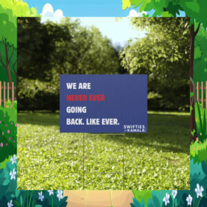 We Are Never Ever Going Back. Like Ever. Swifties For Kamala Yard Signs