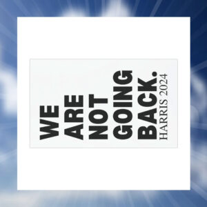 We Are Not Going Back Harris 2024 Car Magnet