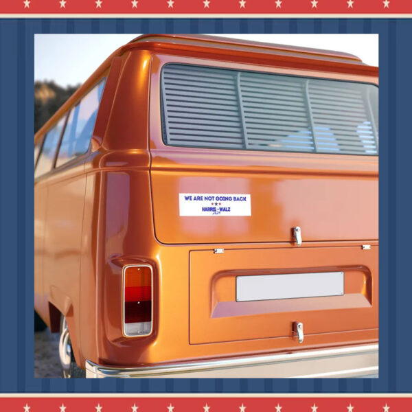 We Are Not Going Back Harris Walz 2024 Bumper Sticker