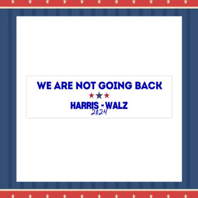 We Are Not Going Back Harris Walz 2024 Bumper Sticker