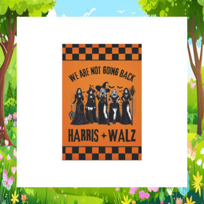 We Are Not Going Back Harris Walz 2024 Garden Flags