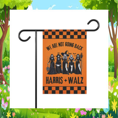 We Are Not Going Back Harris Walz 2024 Garden Flags