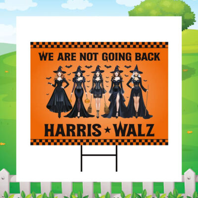 We Are Not Going Back Harris Walz 2024 Halloween Yard Sign