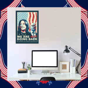 We Are Not Going Back Harris Walz 2024 Poster