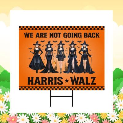 We Are Not Going Back Harris Walz 24 Halloween Yard Sign