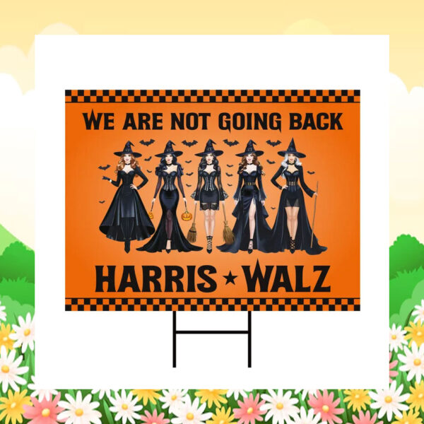 We Are Not Going Back Harris Walz 24 Halloween Yard Sign
