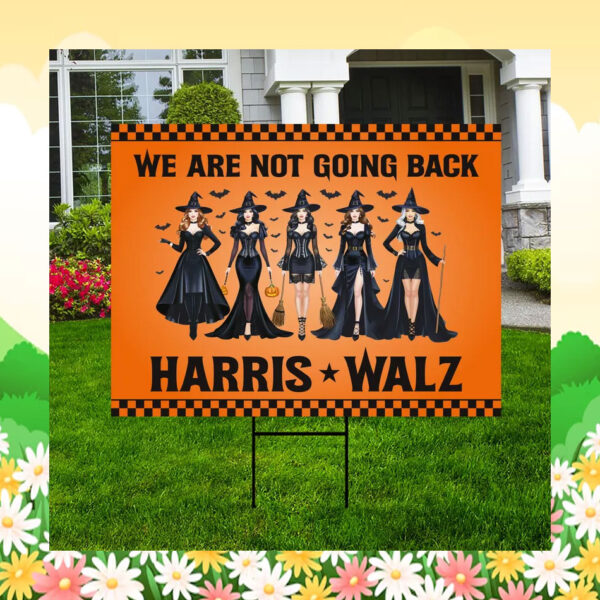 We Are Not Going Back Harris Walz 24 Halloween Yard Sign