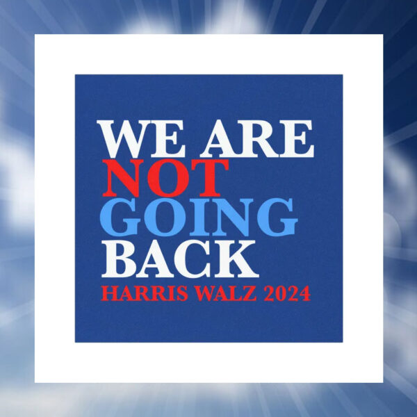 We Are Not Going Back Harris Walz Car Magnets