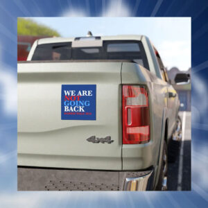 We Are Not Going Back Harris Walz Car Magnets