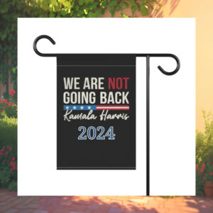 We Are Not Going Back Kamala Harris 2024 Flag