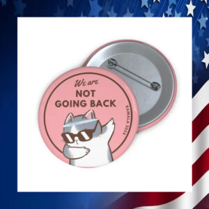 We Are Not Going Back Kamala Harris 2024 Pin Button