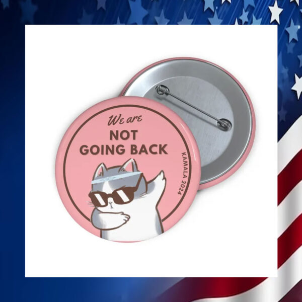 We Are Not Going Back Kamala Harris 2024 Pin Button
