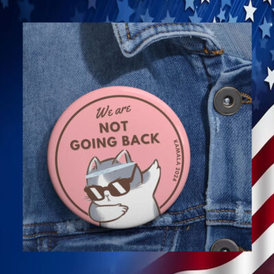 We Are Not Going Back Kamala Harris 2024 Pin Button