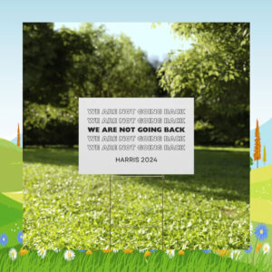 We Are Not Going Back Kamala Harris 2024 Yard Sign