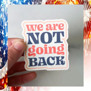 We Are Not Going Back Kamala Sticker