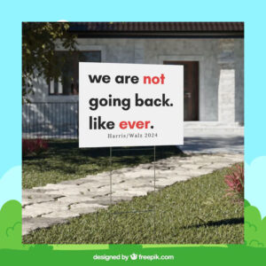 We Are Not Going Back Like Ever Harris Walz 2024 Yard Sign