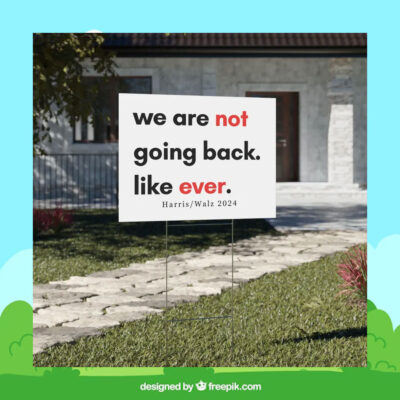 We Are Not Going Back Like Ever Harris Walz 2024 Yard Sign