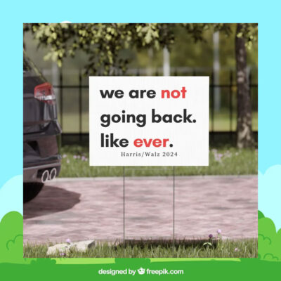 We Are Not Going Back Like Ever Harris Walz 2024 Yard Sign