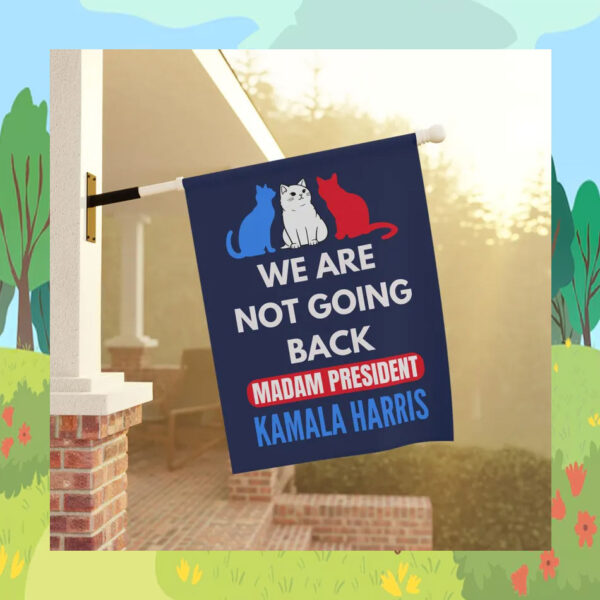 We Are Not Going Back Madam President Kamala Harris Flag