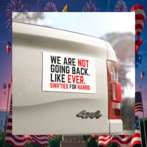 We Are Not Going Back. Like Ever. Swifties For Harris Car Magnet